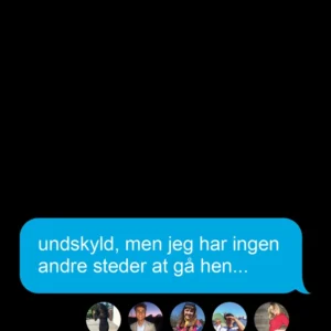 Undskyld, men jeg har ingen andre steder at gå hen