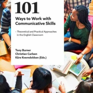 101 ways to work with communicative skills : theoretical and practical approaches in the english classroom