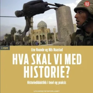 Hva skal vi med historie? : historiedidaktikk i teori og praksis