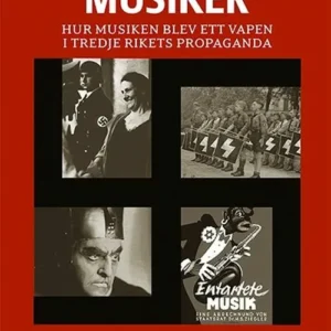 Hitlers lojala musiker : hur musiken blev ett vapen i Tredje rikets propaganda