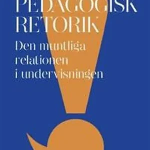Pedagogisk retorik : den muntliga relationen i undervisningen