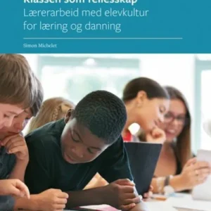Klassen som fellesskap 2 : lærerarbeid med elevkultur for læring og danning