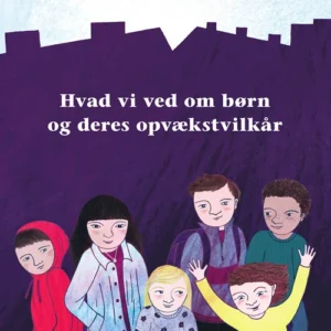 Hvad vi ved om børn og deres opvækstvilkår