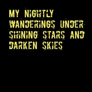 My nightly wanderings under shining stars and darken skies