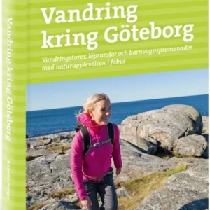Vandring kring Göteborg : vandringsturer, löprundor och barnvagnspromenader med naturupplevelsen i fokus