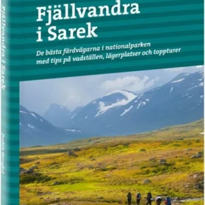 Fjällvandra i Sarek : de bästa färdvägarna i nationalparken med tips på vadställen, lägerplatser och toppturer