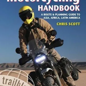 Adventure Motorcycling Handbook: A Route & Planning Guide - Asia, Africa & Latin America