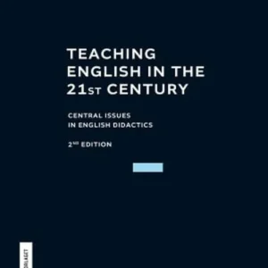 Teaching English in the 21st century : central issues in didactics