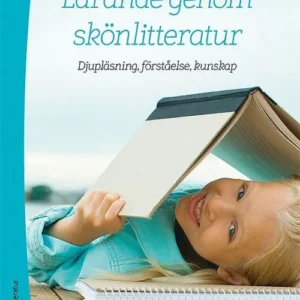 Lärande genom skönlitteratur : djupläsning, förståelse, kunskap