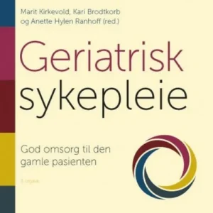 Geriatrisk sykepleie : god omsorg til den gamle pasienten