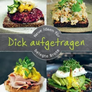Dick aufgetragen: Neue Ideen für belegte Brote