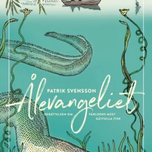 Ålevangeliet : berättelsen om världens mest gåtfulla fisk