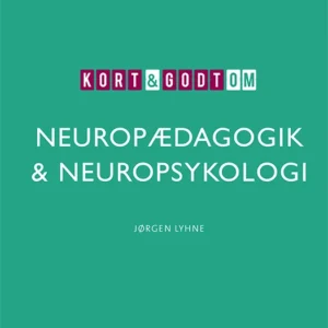 Kort & godt om NEUROPÆDAGOGIK & NEUROPSYKOLOGI