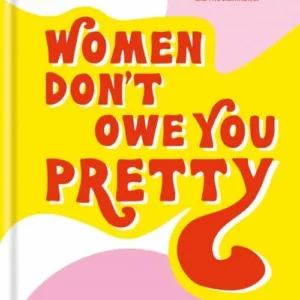 Women Don't Owe You Pretty