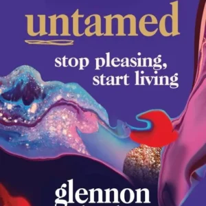 Untamed: Stop pleasing, start living