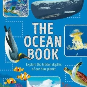 Ocean Book, The: Explore the Hidden Depth of Our Blue Planet