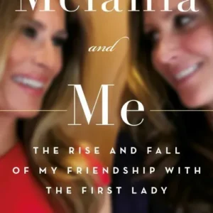 Melania and Me: The Rise and Fall of My Friendship with the First Lady