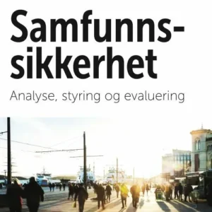 Samfunnssikkerhet : analyse, styring og evaluering