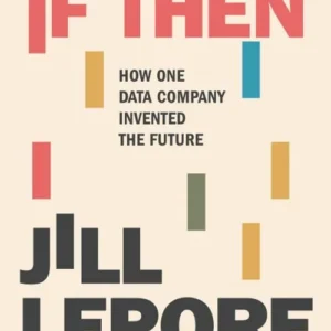 If Then: How One Data Company Invented the Future