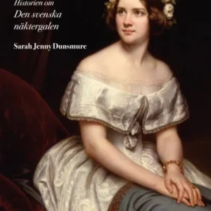 Jenny Lind : historien om den svenska näktergalen