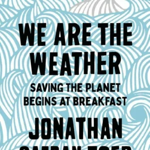 We are the Weather: Saving the Planet Begins at Breakfast