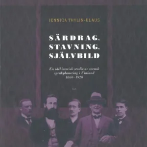 Särdrag, stavning, självbild : en idéhistorisk studie av svensk språkplanering i Finland 1860-1920