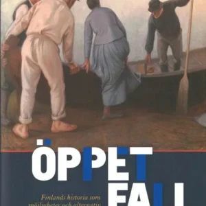 Ãppet fall : Finlands historia som möjligheter och alternativ 1417-1917