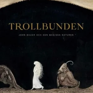 Trollbunden : John Bauer och den magiska naturen