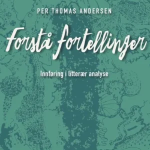 Forstå fortellinger : innføring i litterær analyse