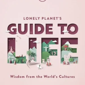 Lonely Planet's Guide to Life: Wisdom from the world's cultures (1st ed. Nov. 20)
