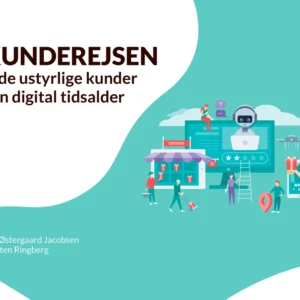 Kunderejsen og de ustyrlige kunder i en digital tidsalder