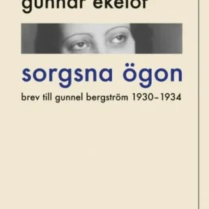 Sorgsna ögon : brev till Gunnel Bergström 1930-1934