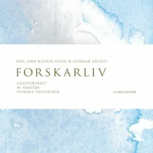 Forskarliv : självporträtt av samtida svenska historiker