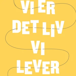 Vi er det liv vi lever