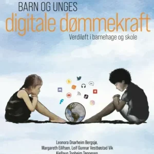 Barn og unges digitale dømmekraft : verdiløft i barnehage og skole