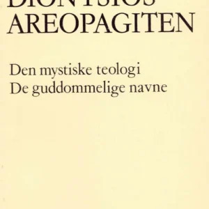 Dionysios Areopagiten: Den mystiske teologi. De guddommelige navne