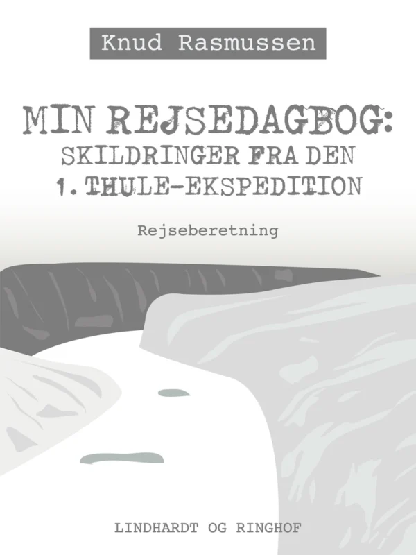 Min Rejsedagbog: Skildringer fra den 1. Thule - ekspedition
