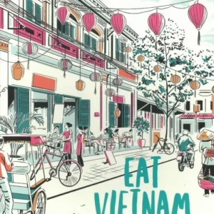 Eat Vietnam: The Complete Companion to Vietnam's cuisine and Food Culture