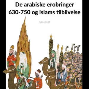 De arabiske erobringer 630-750 og islams tilblivelse