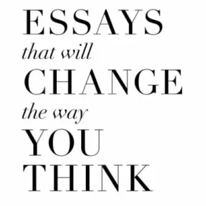 101 Essays That Will Change The Way You Think