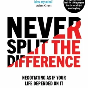 Never Split the Difference: Negotiating as if Your Life Depended on It