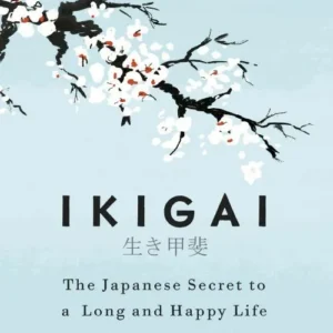 Ikigaithe Japanese Secret To A Long And Happy Life