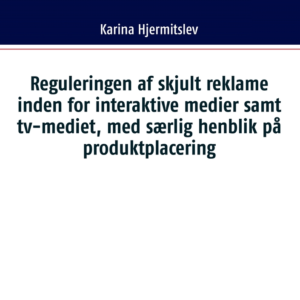 Reguleringen af skjult reklame indenfor interaktive medier samt tv-mediet, med særlig henblik på produktplacering
