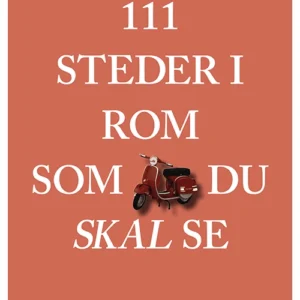 111 steder i Rom som du skal se