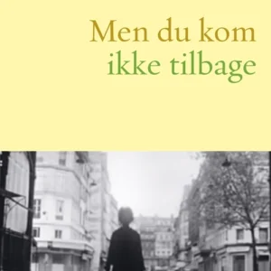 Men du kom ikke tilbage