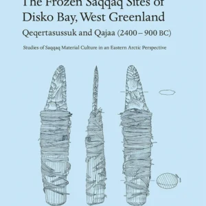 The Frozen Saqqaq Sites of Disko Bay, West Greenland: Qeqertasussuk and Qajaa (2400-900 BC)