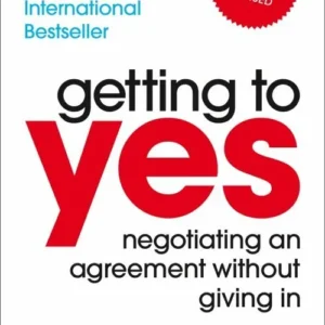 Getting to Yes: Negotiating An Agreement Without Giving In