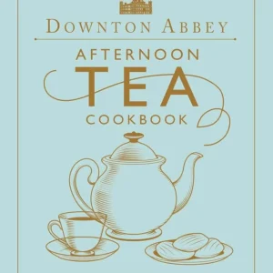 Downton Abbey Afternoon Tea Cookbook