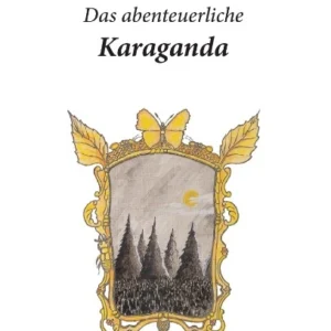 Das abenteuerliche Karaganda