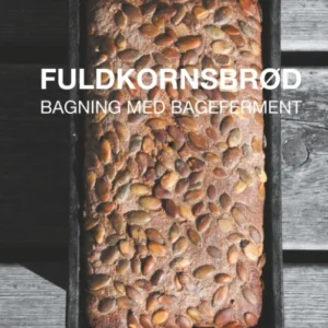 Fuldkornsbrød - Bagning med bageferment